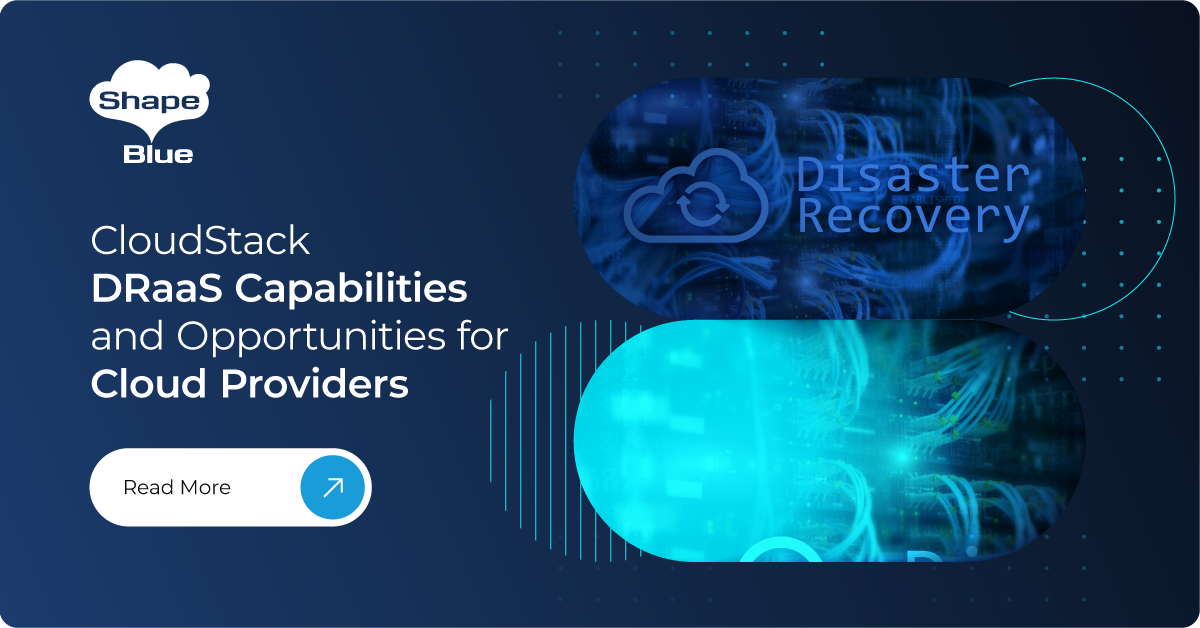 CloudStack DRaaS Capabilities and Opportunities for Cloud Providers -  ShapeBlue