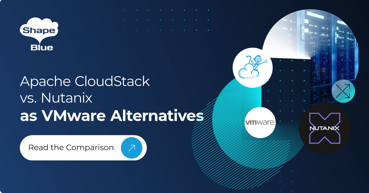 Apache CloudStack vs. Nutanix as VMware Alternatives for Virtualisation Management